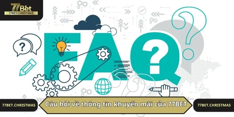 Câu hỏi về thông tin khuyến mãi của 77BET