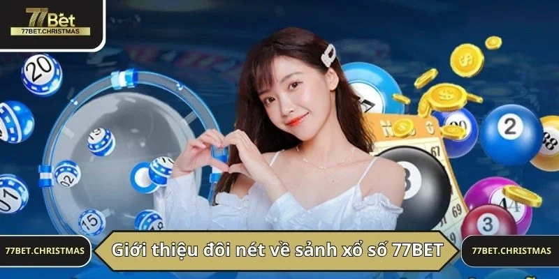 Giới thiệu đôi nét về sảnh game xổ số 77BET